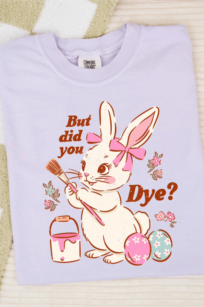 "But Did You Dye" Easter T-Shirt Wild Bohemian 