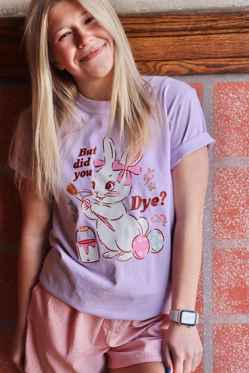 "But Did You Dye" Easter T-Shirt Wild Bohemian 
